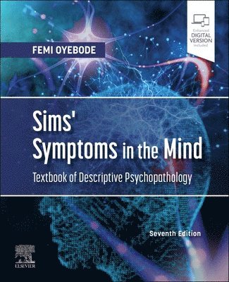 Femi Oyebode, UK) Oyebode, Femi, MBBS, MD, PhD, FRCPsych (Professor of Psychiatry and Consultant Psychiatrist, University of Birmingham, National Centre for Mental Health, Birmingham - Sims' Symptoms in the Mind: Textbook of Descriptive Psychopathology, Häftad