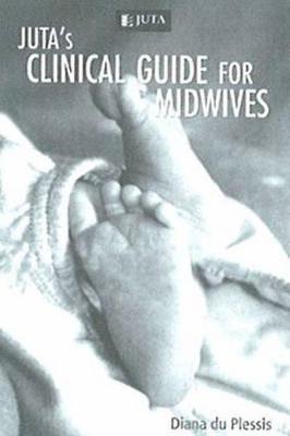 Diana Du Plessis - Juta's Clinical Guide for Midwives, Häftad