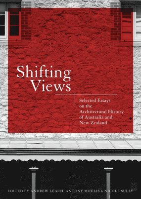 Andrew Leach, Antony Moulis - Shifting Views: Selected Essays on the Architectural History of Australia and New Zealand, Häftad