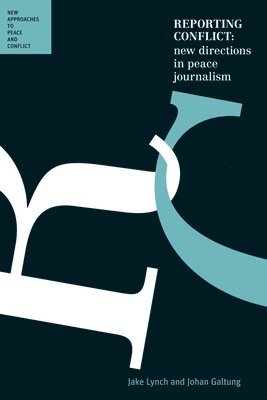 Jake Lynch, Johan Galtung - Reporting Conflict: New Directions in Peace Journalism: New Approaches to Peace and Conflict, Häftad