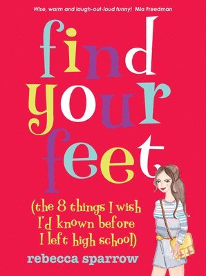 Rebecca Sparrow - Find Your Feet: (The 8 Things I Wish I'd Known Before I Left High School), Häftad