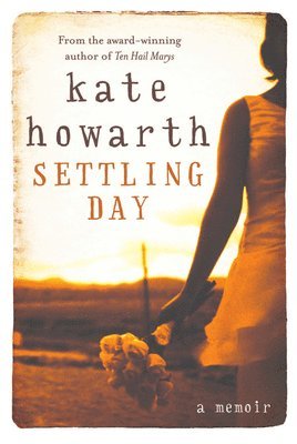 Kate Howarth - Settling Day: A Memoir, Häftad