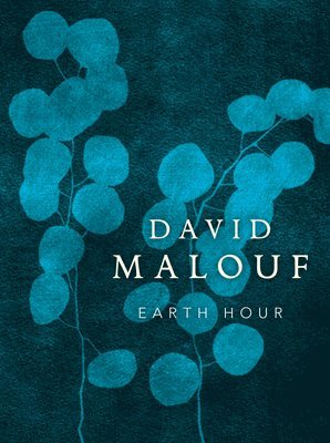 David Malouf - Earth Hour, Inbunden