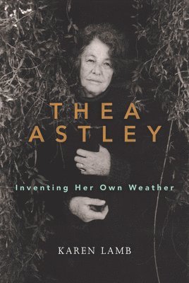 Karen Lamb - Thea Astley: Inventing Her Own Weather, Häftad