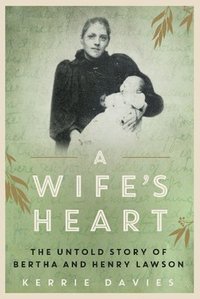bokomslag A Wife's Heart: the Untold Story of Bertha and Henry Lawson