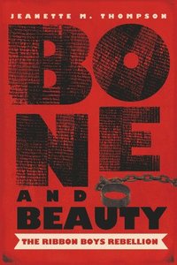 bokomslag Bone and Beauty: The Ribbon Boys' Rebellion of 1830