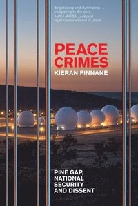 bokomslag Peace Crimes: Pine Gap, National Security and Dissent