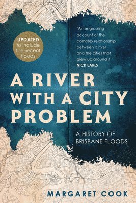 A River with a City Problem: A History of Brisbane Floods (Updated Edition) 1