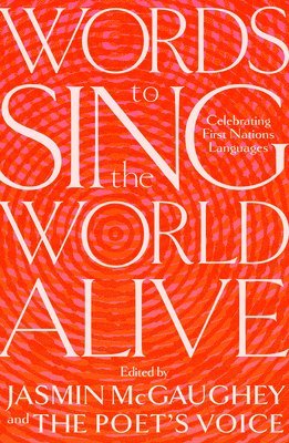 bokomslag Words to Sing the World Alive: Celebrating First Nations Languages