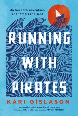 bokomslag Running with Pirates: On Freedom, Adventure, and Fathers and Sons