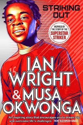 Striking Out: The Debut Novel from Superstar Striker Ian Wright 1