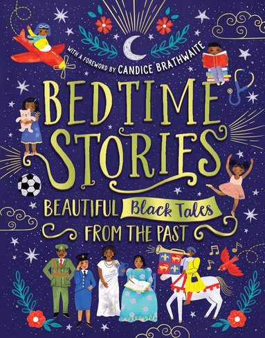 Candice Brathwaite, Ashley Hickson-Lovence, Wendy Shearer, Jade Mutyora, Ryan Crawford, Alex Falase-Koya, Nansubuga Isdahl, Reggie Nelson, Mahamed Hashi, Ify Adenuga - Bedtime Stories: Beautiful Black Tales from the Past, Inbunden