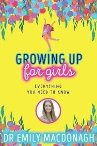 bokomslag Growing Up for Girls: Everything You Need to Know