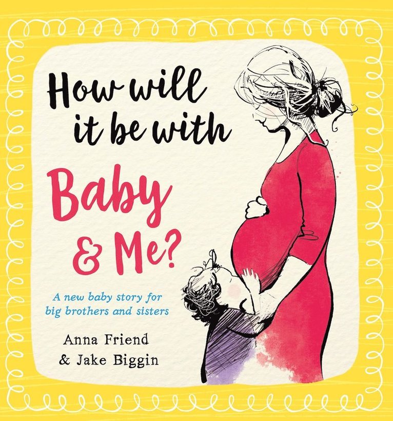 Anna Friend - How Will It Be with Baby and Me? A new baby story for big brothers and sisters, Häftad