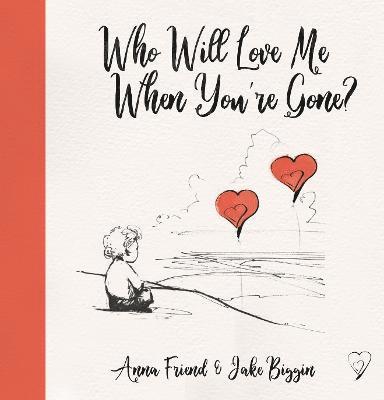 Anna Friend - Who Will Love Me When You're Gone?, Häftad