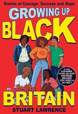 Growing Up Black in Britain: Stories of courage, success and hope 1