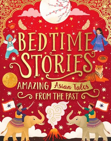 Sufiya Ahmed, Maisie Chan, Bali Rai, Annabelle Sami, Saima Mir, Cynthia So, Rekha Waheed, Rebeka Shaid, Shae Davies - Bedtime Stories: Amazing Asian Tales from the Past, Inbunden