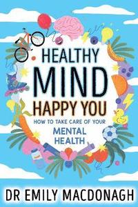 bokomslag Healthy Mind, Happy You: How to Take Care of Your Mental Health