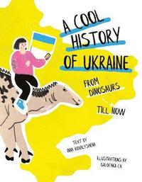 bokomslag A Cool History of Ukraine: From Dinosaurs Till Now