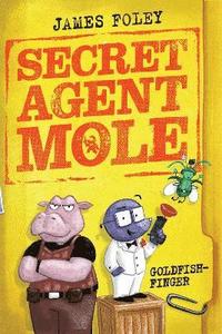 bokomslag Secret Agent Mole: Goldfish-Finger