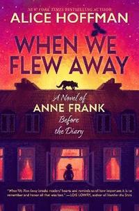bokomslag When We Flew Away: A Novel of Anne Frank, Before the Diary