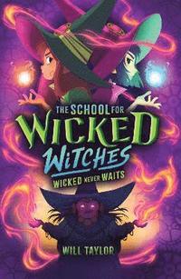 bokomslag The School for Wicked Witches 2: Wicked Never Wait    s