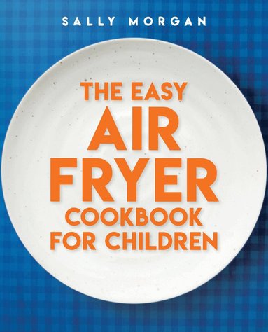 Sally Morgan - Easy Air Fryer Cookbook for Children, Inbunden