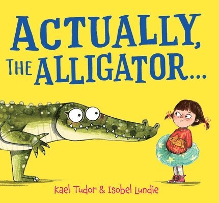 Kael Tudor - Actually, the Alligator . . . (HB), Inbunden