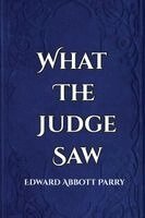 Edward Abbott Parry - What the Judge Saw, Häftad