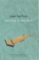 Joan Barfoot - Dancing in the Dark, Häftad