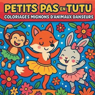 bokomslag Petits Pas en Tutu - Coloriages Mignons d'Animaux Danseurs