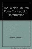 Glanmor Williams - WELSH CHURCH FROM CONQUEST REFORMATIONP, Häftad