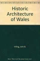 John B. Hilling - Historic Architecture of Wales, Inbunden