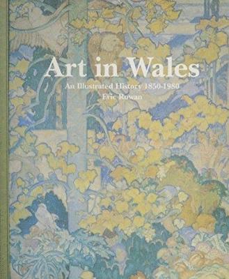 Eric Rowan - Art in Wales 1850-1980, Inbunden