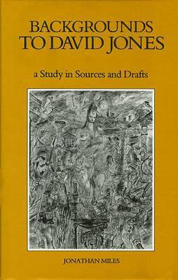 Jonathan Miles - Backgrounds to David Jones : A Study in Sources and Drafts, Inbunden