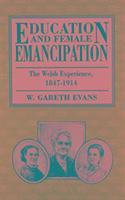 W. Gareth Evans - Education and Female Emancipation : The Welsh Experience, 1847-1914, Inbunden