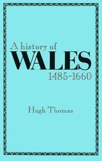 bokomslag A History of Wales, 1485-1660