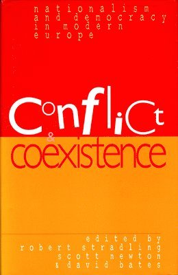 David Bates, Robert Stradling, Scott Newton - Conflict, Co-existence, Nationalism and Democracy in Modern Europe, Inbunden