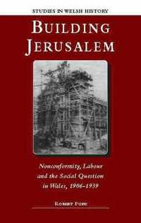bokomslag Building Jerusalem : Nonconformity, Labour and the Social Question in Wales, 1906-1939