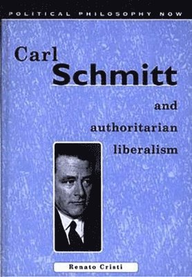 Renato Cristi - Carl Schmitt and Authoritarian Liberalism, Häftad