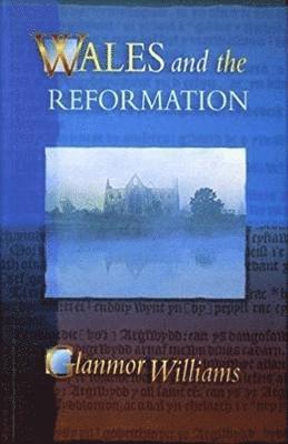Glanmor Williams - Wales and the Reformation, Häftad