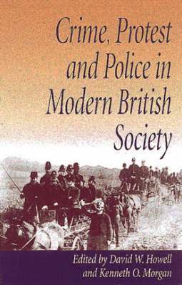 Kenneth O. Morgan, David W. Howell - Crime, Protest and Police in Modern British Society, Inbunden