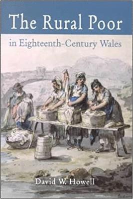 David W. Howell - Rural Poor in Eighteenth Century Wales, Inbunden