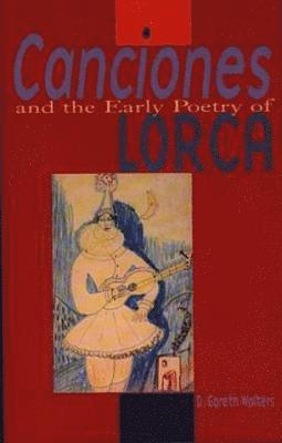 bokomslag Canciones and the Early Poetry of Lorca