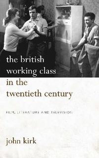 bokomslag The British Working Class in the Twentieth Century