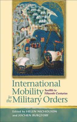 Helen J Nicholson, Jochen Burgtorf - International Mobility in the Military Orders, Inbunden