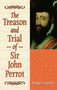 bokomslag The Treason and Trial of Sir John Perrot