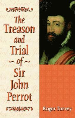Roger Turvey - Treason and Trial of Sir John Perrot, Inbunden