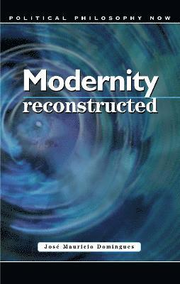 José  Maurício Domingues - Modernity Reconstructed, Inbunden