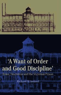Richard W Ireland - Want of Good Order and Discipline, Inbunden